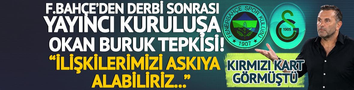Fenerbah&ccedil;e'den derbi sonrası Okan Buruk tepkisi! "Yayıncı kuruluşla ilişkilerimizi askıya alabiliriz"