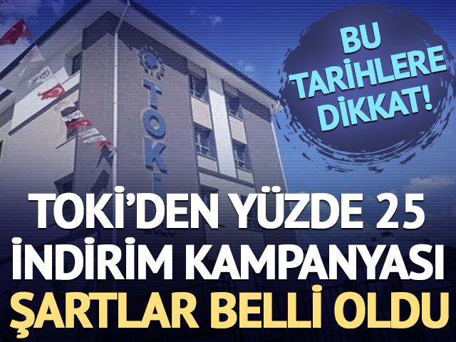 TOKİ y&uuml;zde 25 indirim kampanyası başlıyor: Şartlar belli oldu