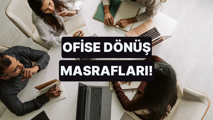 Ofise D&ouml;nmenin Aylık B&uuml;t&ccedil;eye Eklediği 8 Harcama Kalemi 