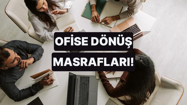 Ofise Dönmenin Aylık Bütçeye Eklediği 8 Harcama Kalemi 