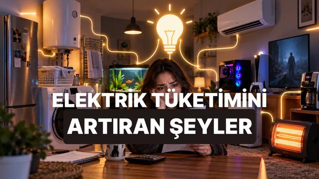 Evde Elektrik Tüketimini En Çok Artıran 10 Beklenmedik Şey