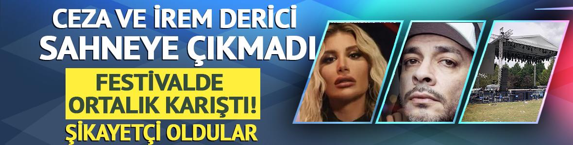 Ceza ve İrem Derici sahneye &ccedil;ıkmadı: Festivalde ortalık karıştı