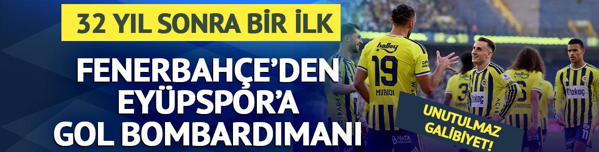 Fenerbah&ccedil;e'den Ey&uuml;pspor'a gol bombardımanı! 32 yıl sonra bir ilk