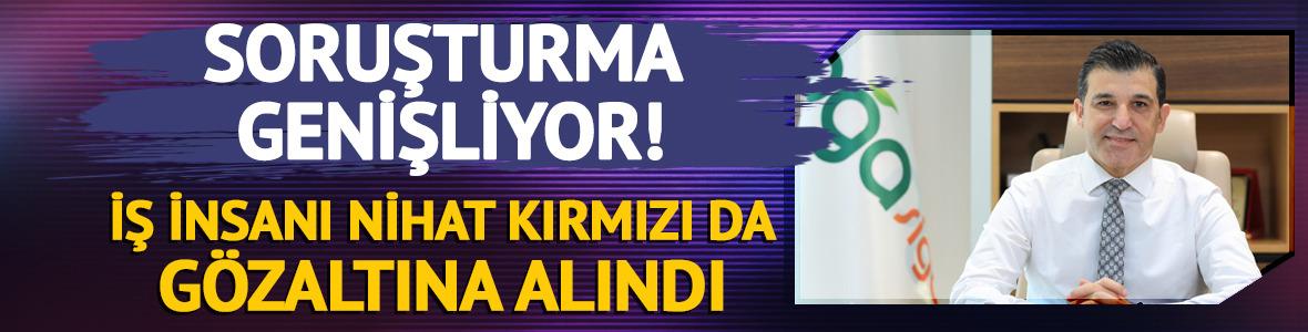 Fon soruşturmasında yeni gelişme! Nihat Kırmızı g&ouml;zaltına alındı