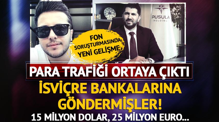 Fon soruşturmasında İsvi&ccedil;re hesaplarına 15 milyon dolar ve 25 milyon euro transfer ortaya &ccedil;ıktı