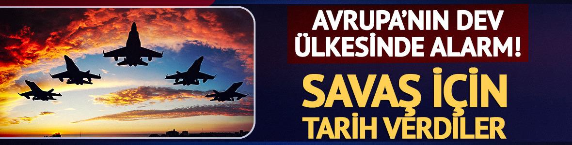Avrupa'nın dev &uuml;lkesinde alarm! Savaş i&ccedil;in tarih verdiler
