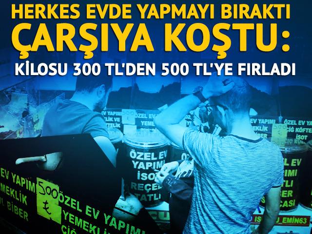 Herkes evde yapmayı bıraktı, &ccedil;arşıya koştu: Kilosu 300 TL'den 500 TL'ye fırladı