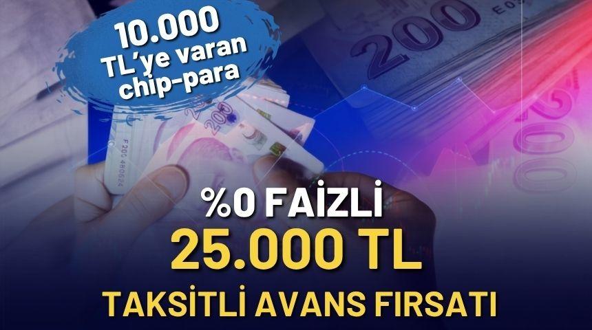 %0 FAİZLİ VE 3 AY TAKSİTLİ 25.000 TL NAKİT AVANS FIRSATI!