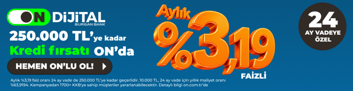 250.000 TL'ye Kadar Kredi Fırsatı ON'da!