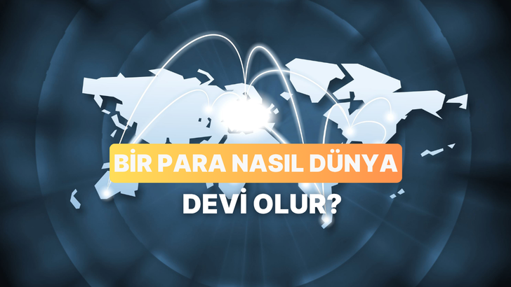 Bir Para Birimi Nasıl K&uuml;resel G&uuml;ven Kazanır?