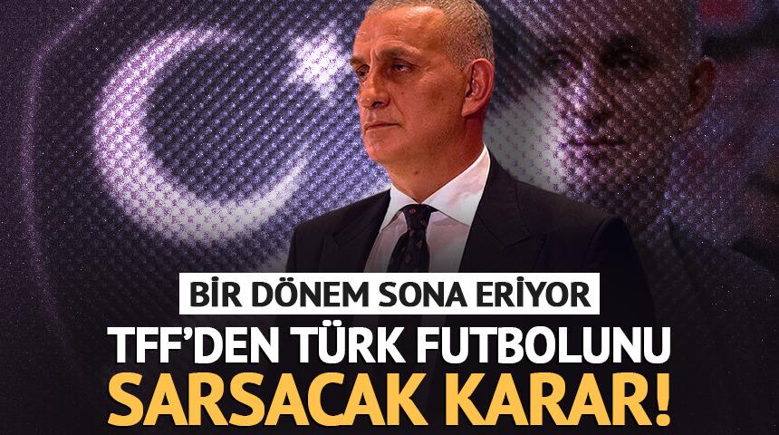 TFF'den T&uuml;rk futbolunu sarsacak karar! Bir d&ouml;nem tarih oluyor