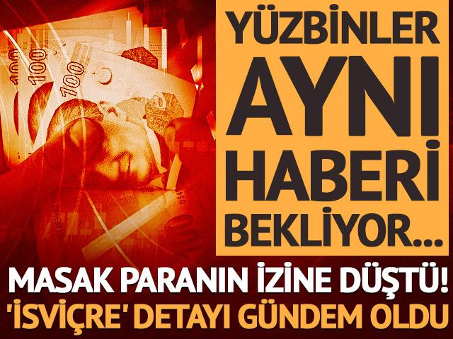MASAK paranın izine d&uuml;şt&uuml;! 'İsvi&ccedil;re' detayı g&uuml;ndem oldu