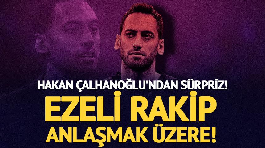 Hakan &Ccedil;alhanoğlu'ndan s&uuml;rpriz! Ezeli rakip devreye girdi