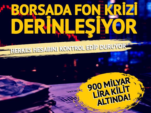 Borsada fon krizi derinleşiyor: 900 milyar lira i&ccedil;eride kaldı