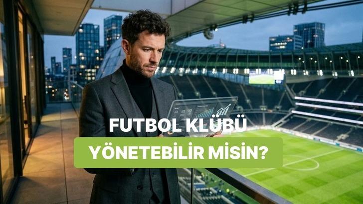 Sen Bir Futbol Kul&uuml;b&uuml;n&uuml; Finansal Olarak Y&ouml;netebilir misin?