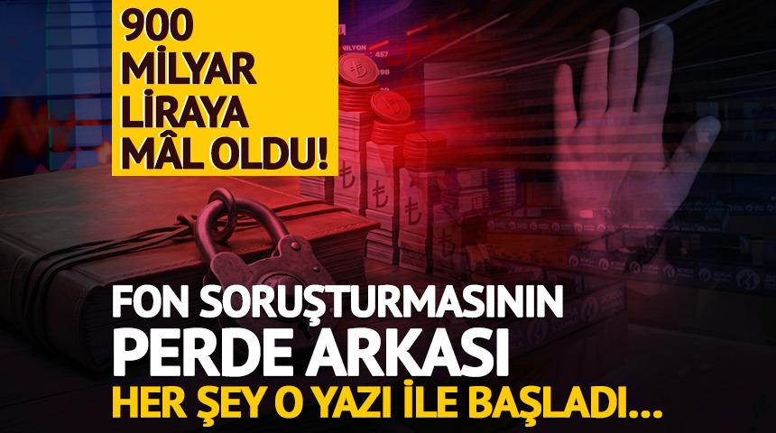Fon soruşturmasının perde arkası belli oldu: Her şey o yazı ile başladı