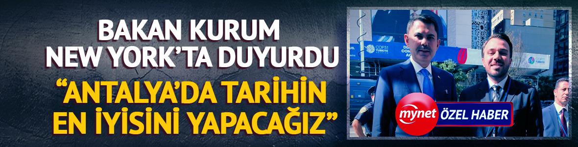 &Ouml;ZEL R&Ouml;PORTAJ | Bakan Kurum New York'ta duyurdu: "Antalya'da tarihin en iyisini yapacağız"