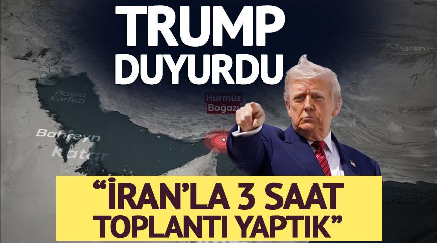 Trump duyurdu: "İran'la 3 saat toplantı yaptık"