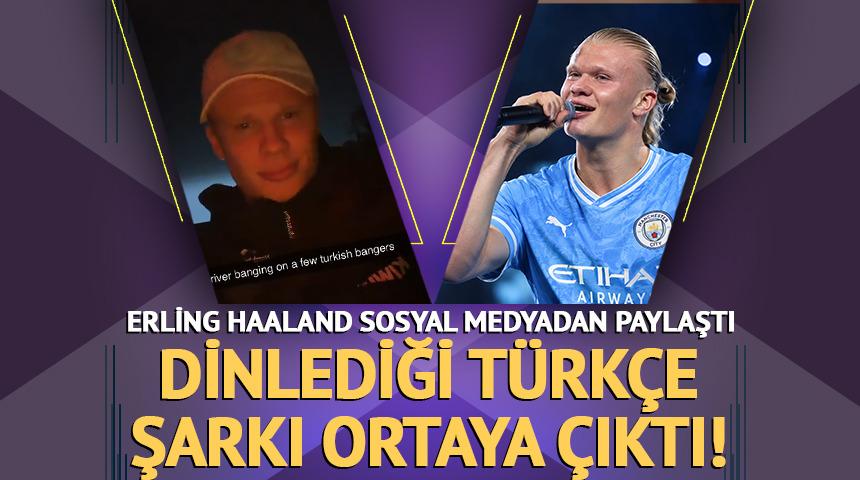 Erling Haaland'ın dinlediği T&uuml;rk&ccedil;e şarkı ortaya &ccedil;ıktı!