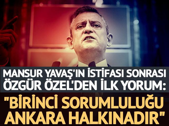 Mansur Yavaş'ın istifası sonrası &Ouml;zg&uuml;r &Ouml;zel'den ilk yorum!