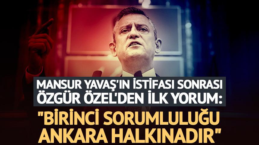 Mansur Yavaş'ın istifası sonrası &Ouml;zg&uuml;r &Ouml;zel'den ilk yorum!