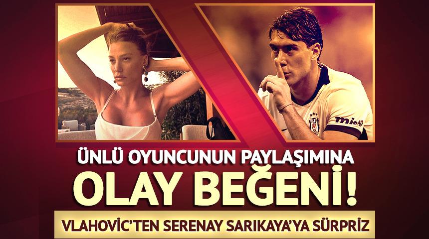 Vlahovic, Serenay Sarıkaya'nın fotoğrafını beğendi! İşte o paylaşım