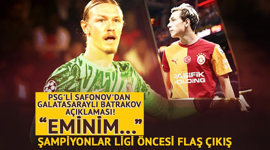 PSG'li Safonov'dan Galatasaraylı Batrakov a&ccedil;ıklaması! "Eminim"