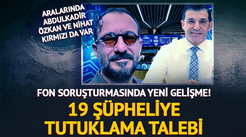  Fon soruşturmasında yeni gelişme: 19 ş&uuml;pheliye tutuklama talebi