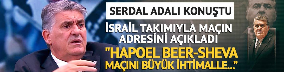 Beşiktaş'ta Serdal Adalı Hapoel Beer Sheva ma&ccedil;ının stadını a&ccedil;ıkladı!