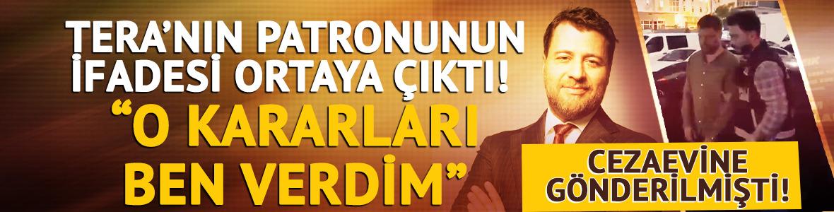 Tera'nın patronu Emre Tezmen&rsquo;in ifadesi ortaya &ccedil;ıktı