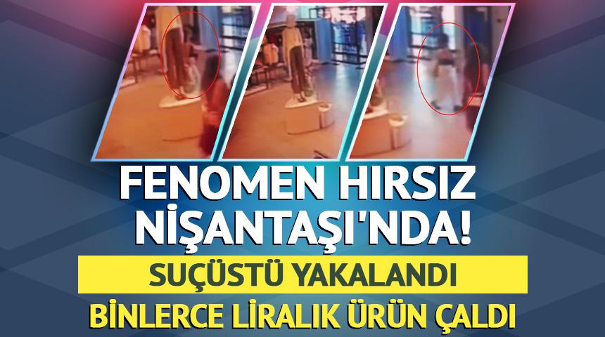 Fenomen hırsız Nişantaşı'nda! Su&ccedil;&uuml;st&uuml; yakalandı