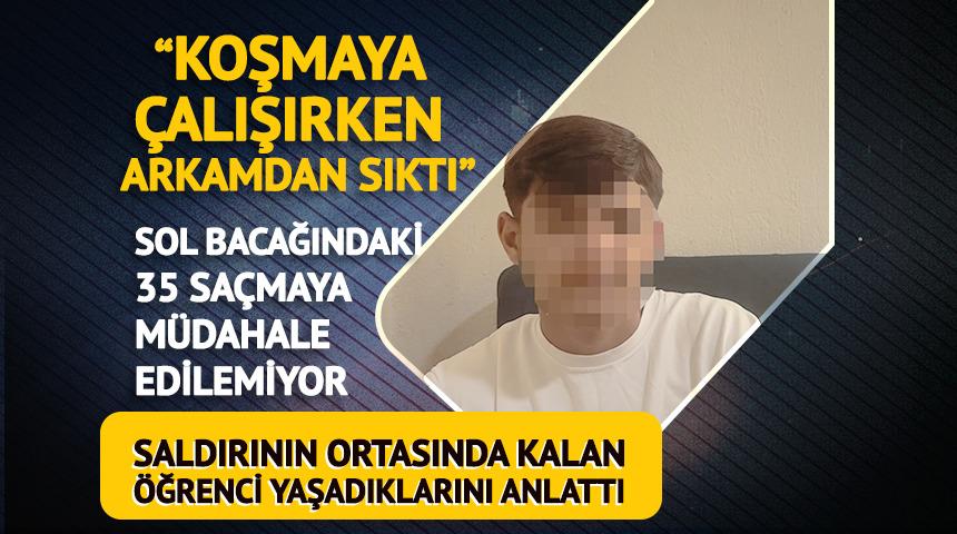 &ldquo;Koşmaya &ccedil;alışırken arkamdan sıktı&rdquo;: Yaralı &ouml;ğrenci o anları anlattı