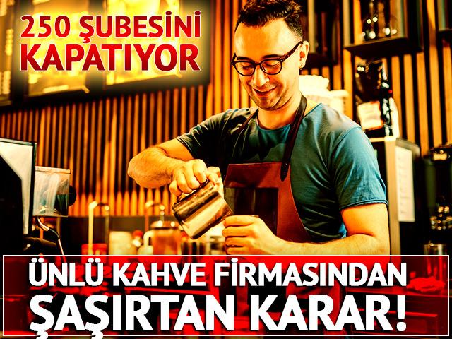 &Uuml;nl&uuml; kahve firmasından şaşırtan karar! 250 şubesini kapatıyor