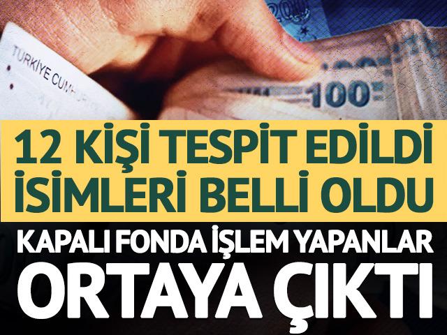 Kapalı fonda işlem yapan 12 kişi isim isim belli oldu