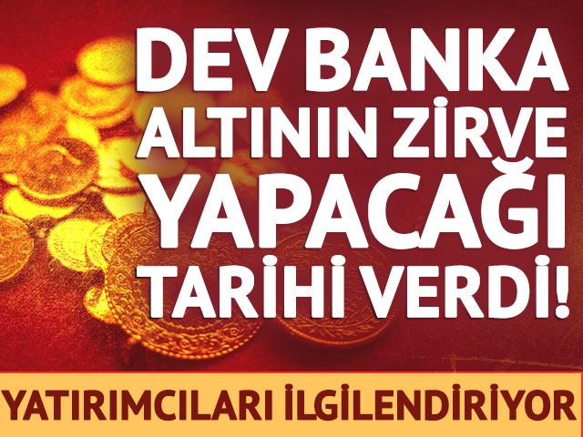 Dev banka altının zirve yapacağı tarihi verdi!