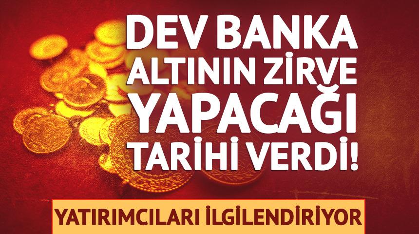 Dev banka altının zirve yapacağı tarihi verdi!