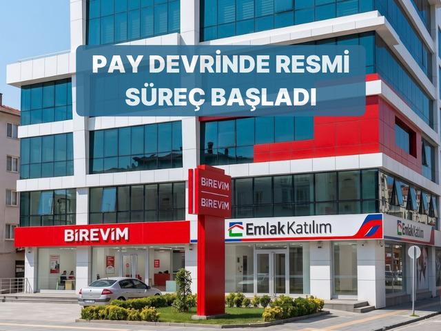 Birevim&rsquo;in Emlak Katılım&rsquo;a pay devrinde resmi izin s&uuml;reci başladı