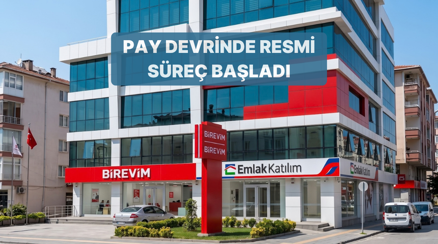 Birevim&rsquo;in Emlak Katılım&rsquo;a pay devrinde resmi izin s&uuml;reci başladı
