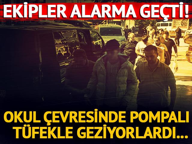 Ekipler alarma ge&ccedil;ti! Okul &ccedil;evresinde pompalı t&uuml;fekle geziyorlardı...