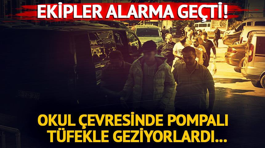 Ekipler alarma ge&ccedil;ti! Okul &ccedil;evresinde pompalı t&uuml;fekle geziyorlardı...