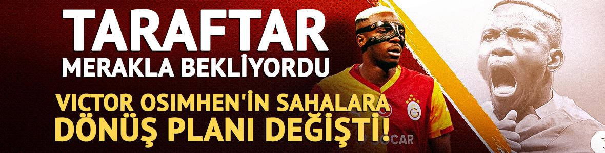 Galatasaray'da Victor Osimhen'in sahalara d&ouml;n&uuml;ş planı değişti! 