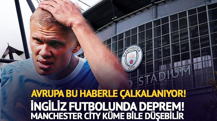 İngiltere'de deprem gibi karar! M.City'e şok: K&uuml;me bile d&uuml;şebilir