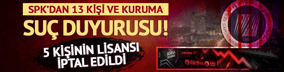 SPK'dan 13 kişi ve kurum hakkında su&ccedil; duyurusu! 5 kişinin lisansları iptal edildi