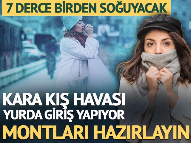 Kara kış havası geldi! 7 derece d&uuml;şecek, montları hazırlayın... 