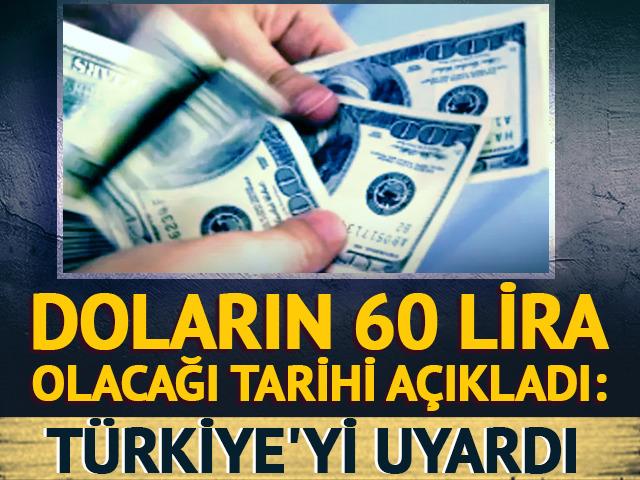 Doların 60 lira olacağı tarihi a&ccedil;ıkladı: T&uuml;rkiye'yi uyardı