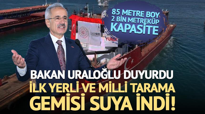 Bakan Uraloğlu duyurdu: İlk yerli ve mill&icirc; tarama gemisi suya indi! 