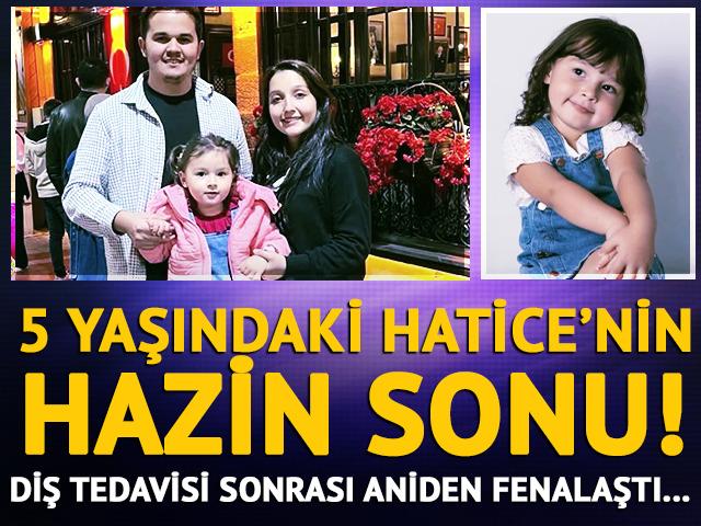 5 yaşındaki Hatice'nin kahreden sonu! Diş tedavisi olacaktı canından oldu...