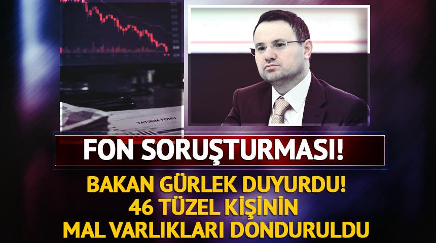 Bakan G&uuml;rlek a&ccedil;ıkladı: "46 t&uuml;zel kişi, 18 fon ve 42 ger&ccedil;ek kişinin malvarlığı donduruldu"