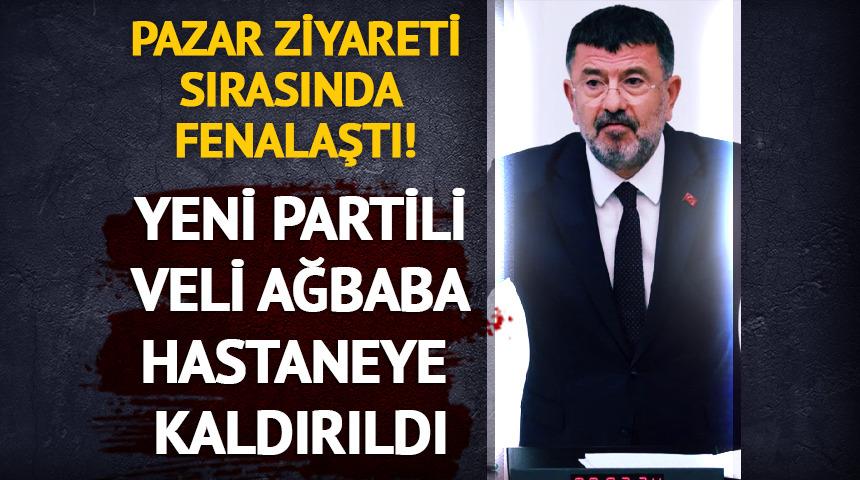 Yeni Parti Milletvekili Veli Ağbaba hastaneye kaldırıldı