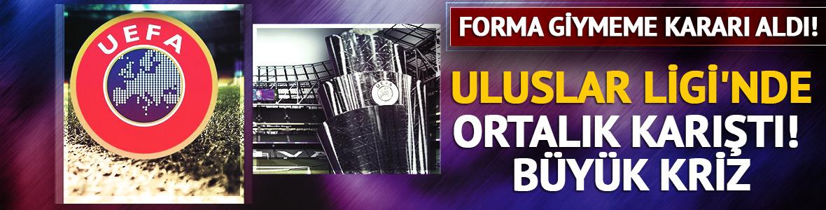 UEFA Uluslar Ligi'nde b&uuml;y&uuml;k kriz! Forma giymeme kararı aldı